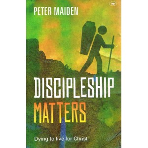 Discipleship Matters by Peter Maiden